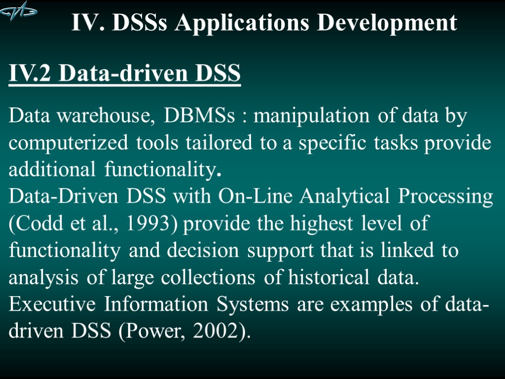 IV. DSSs Applications Development IV.2 Data-driven DSS Data warehouse, DBMSs : manipulation of data